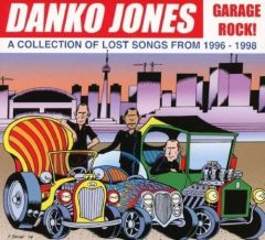 Garage Rock! A Collection Of Lost Songs From 1996-1998 - CD / Danko Jones / 2014