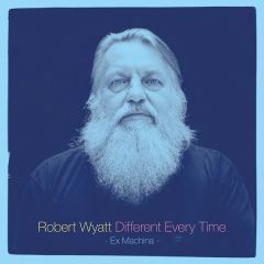 Different Every Time/Benign Dictatorships-Ex Machina - 2cd / Robert Wyatt / 2014