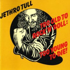 Too Old To Rock 'N' Roll: Too Young To Die! - CD / Jethro Tull / 1976