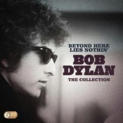Beyond Here Lies Nothin' | The Collection - 2CD / Bob Dylan / 2011