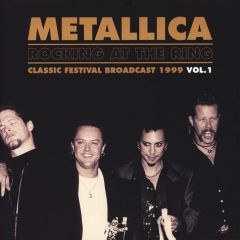 Rocking At The Ring - Classic Festival Broadcast 1999 Vol.1 - 2LP / Metallica / 1999 / 2019