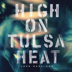 High On Tulsa Heat - LP / John Moreland / 2016