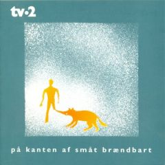 På kanten af småt brændbart - CD / TV2 / 2002