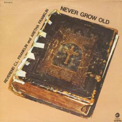 Never Grow Old - LP / Reverend C.L. Franklin and Aretha Franklin / 1984