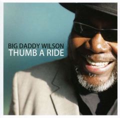 Thumb A Ride - CD / Big Daddy Wilson / 2011