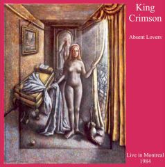 Absent Lovers | Live In Montreal 1984 - 2CD / King Crimson / 2007