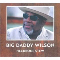 Neckbone Stew - CD / Big Daddy Wilson / 2017