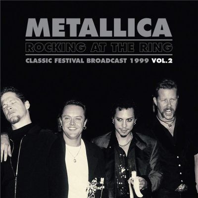 Rocking At The Ring - Classic Festival Broadcast 1999 Vol. 2 - 2LP / Metallica / 1999 / 2019