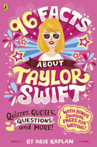 Arie Kaplan | Taylor Swift - 96 Facts About Taylor Swift: Quizzes, Quotes, Questions and More! - BOG