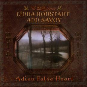 Linda Ronstadt | Ann Savoy - Adieu False Heart - CD